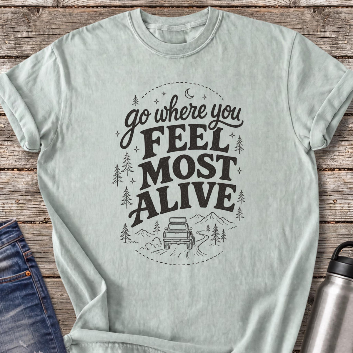 Go Where You Feel Most Alive T-Shirt — Bay