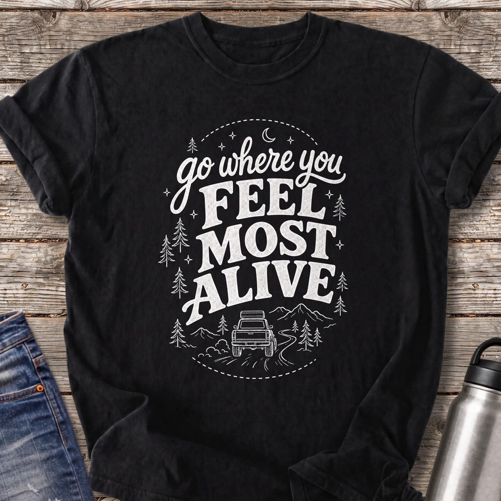 Go Where You Feel Most Alive T-Shirt — Black