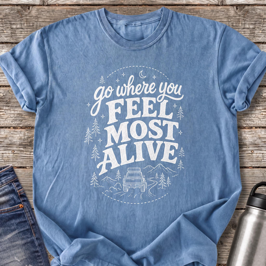 Go Where You Feel Most Alive T-Shirt — Blue Jean