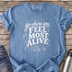 Go Where You Feel Most Alive T-Shirt — Blue Jean