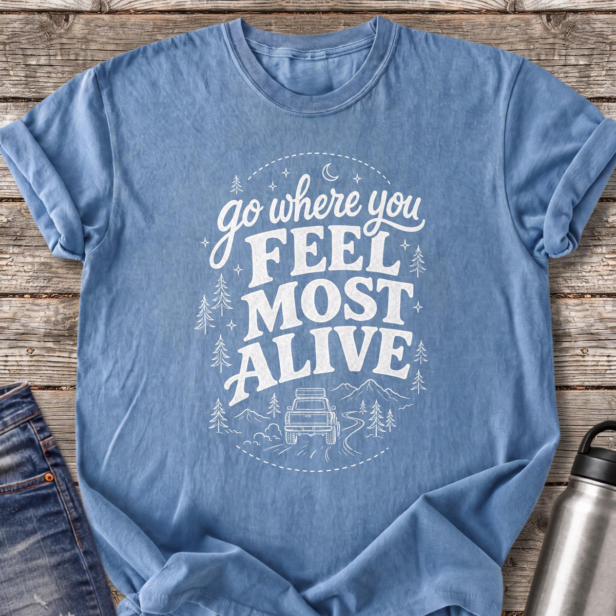 Go Where You Feel Most Alive T-Shirt — Blue Jean