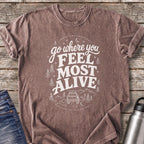 Go Where You Feel Most Alive T-Shirt — Espresso