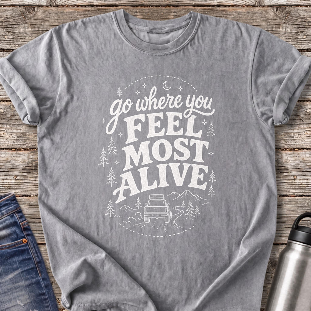Go Where You Feel Most Alive T-Shirt — Grey
