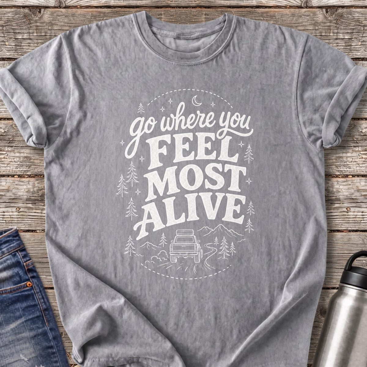 Go Where You Feel Most Alive T-Shirt — Grey