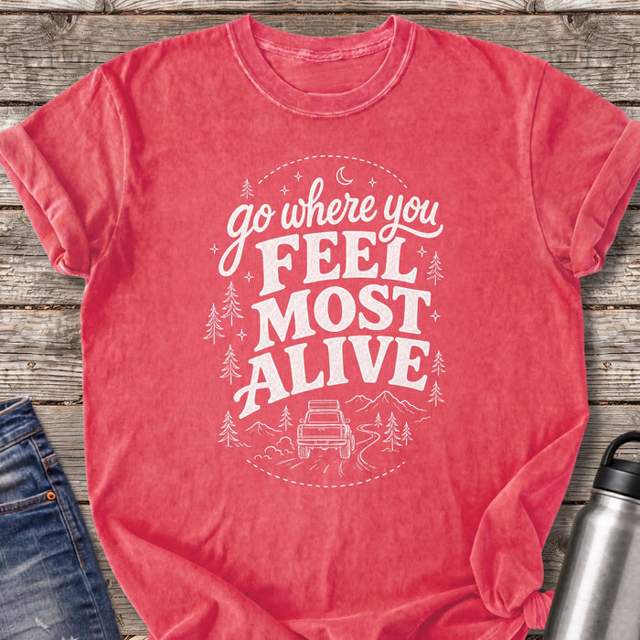 Go Where You Feel Most Alive T-Shirt