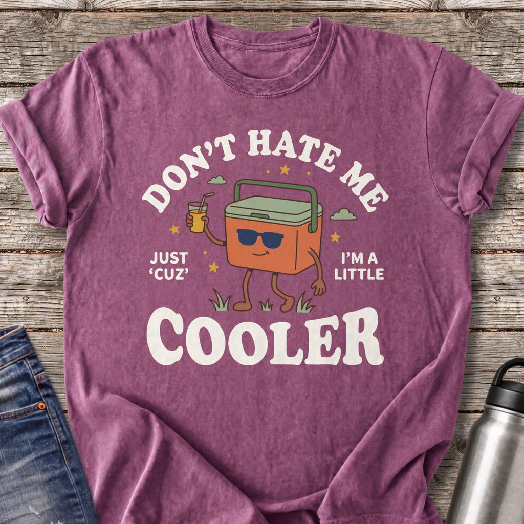 Don't Hate Me 'Cuz I'm a Little Cooler T-Shirt — Berry