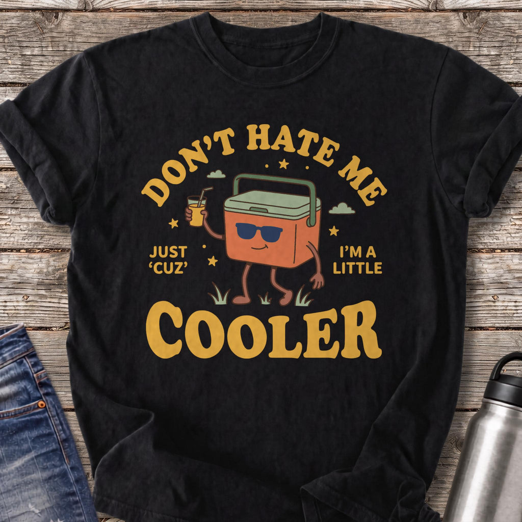 Don't Hate Me 'Cuz I'm a Little Cooler T-Shirt — Black