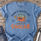Don't Hate Me 'Cuz I'm a Little Cooler T-Shirt — Blue Jean
