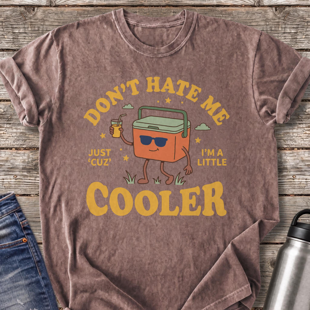 Don't Hate Me 'Cuz I'm a Little Cooler T-Shirt — Espresso
