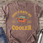 Don't Hate Me 'Cuz I'm a Little Cooler T-Shirt — Espresso