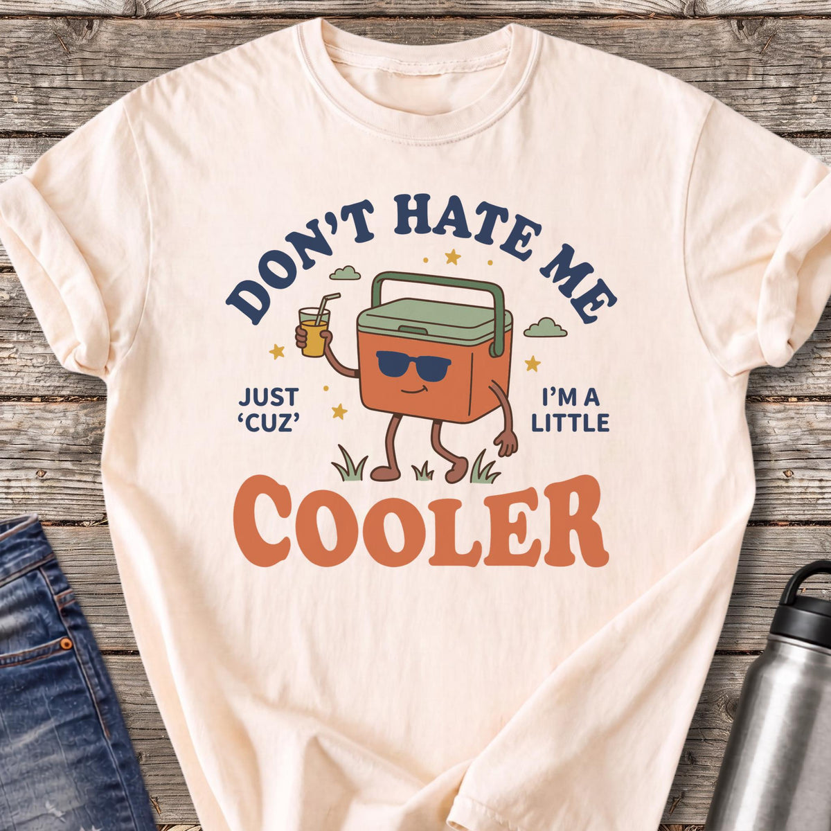 Don't Hate Me 'Cuz I'm a Little Cooler T-Shirt — Ivory