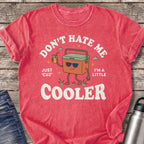Don't Hate Me 'Cuz I'm a Little Cooler T-Shirt — Watermelon