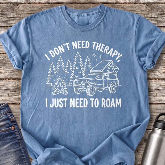 Don't Need Therapy Just Need to Roam T-Shirt