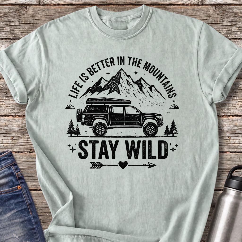 Life Is Better in the Mountains Stay Wild T-Shirt — Bay