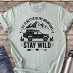Life Is Better in the Mountains Stay Wild T-Shirt — Bay