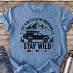Life Is Better in the Mountains Stay Wild T-Shirt — Blue Jean