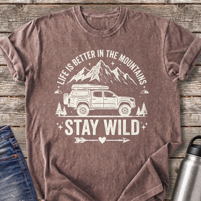 Life Is Better in the Mountains Stay Wild T-Shirt
