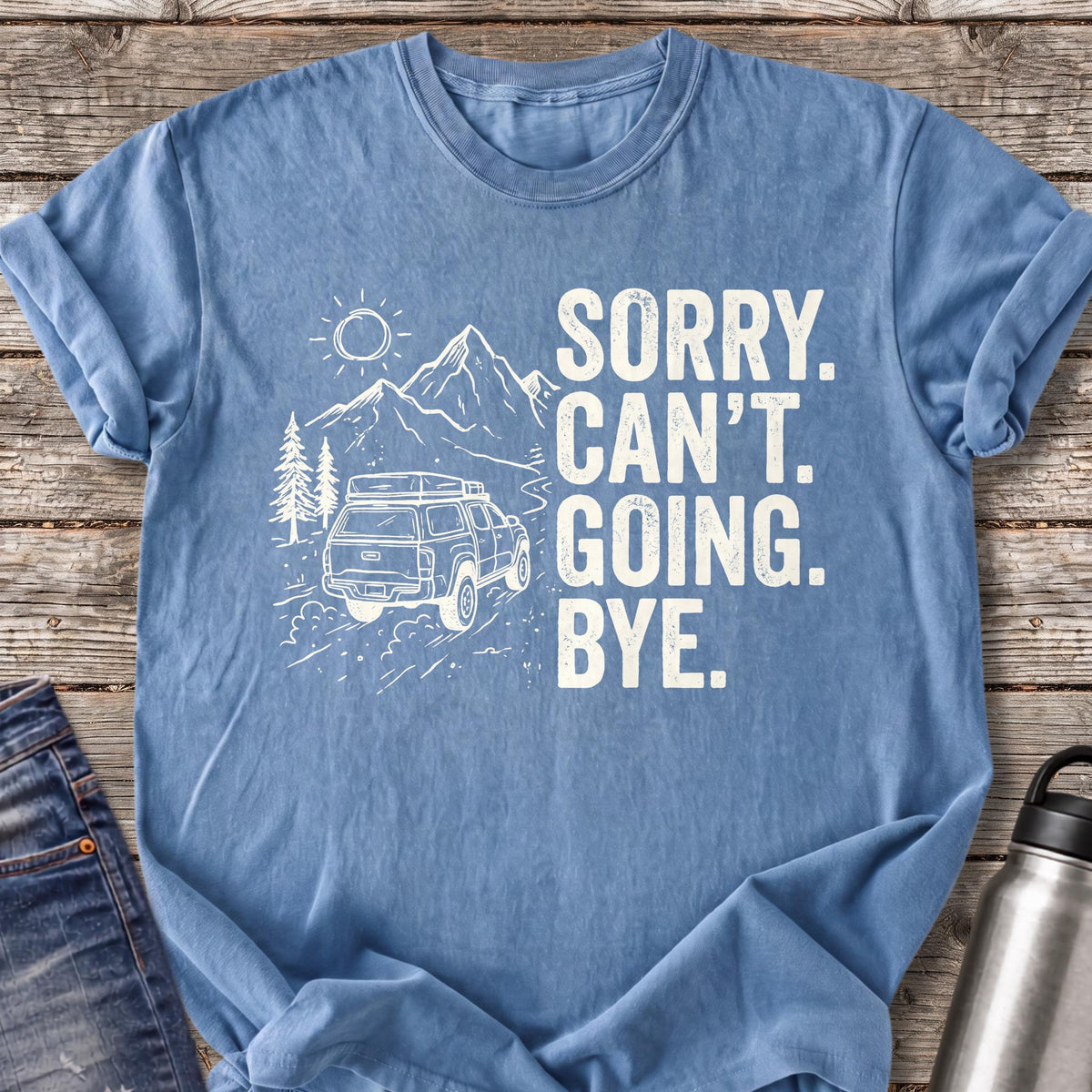 Sorry Can't Going Bye T-Shirt — Blue Jean