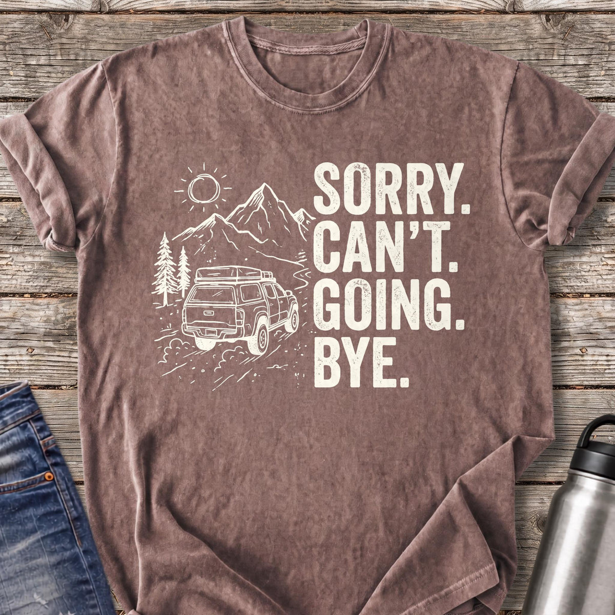 Sorry Can't Going Bye T-Shirt — Espresso
