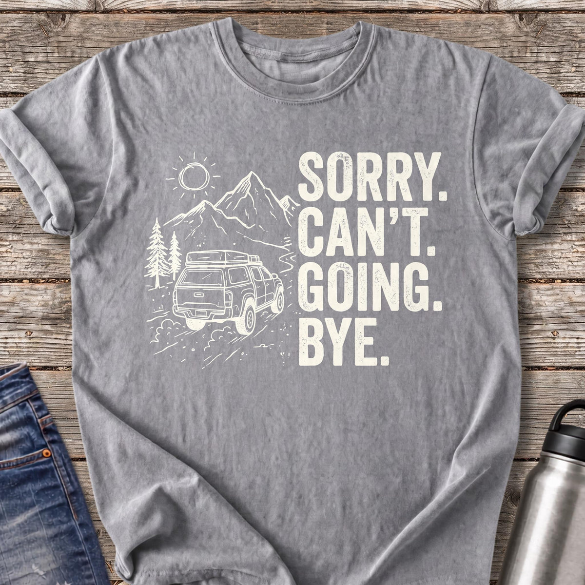 Sorry Can't Going Bye T-Shirt — Grey