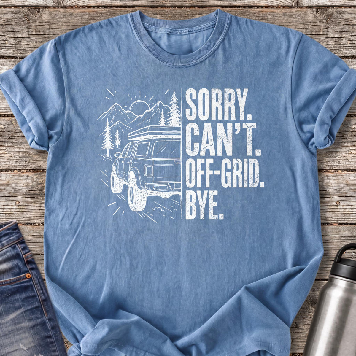 Sorry Can't Off-grid Bye T-Shirt — Blue Jean