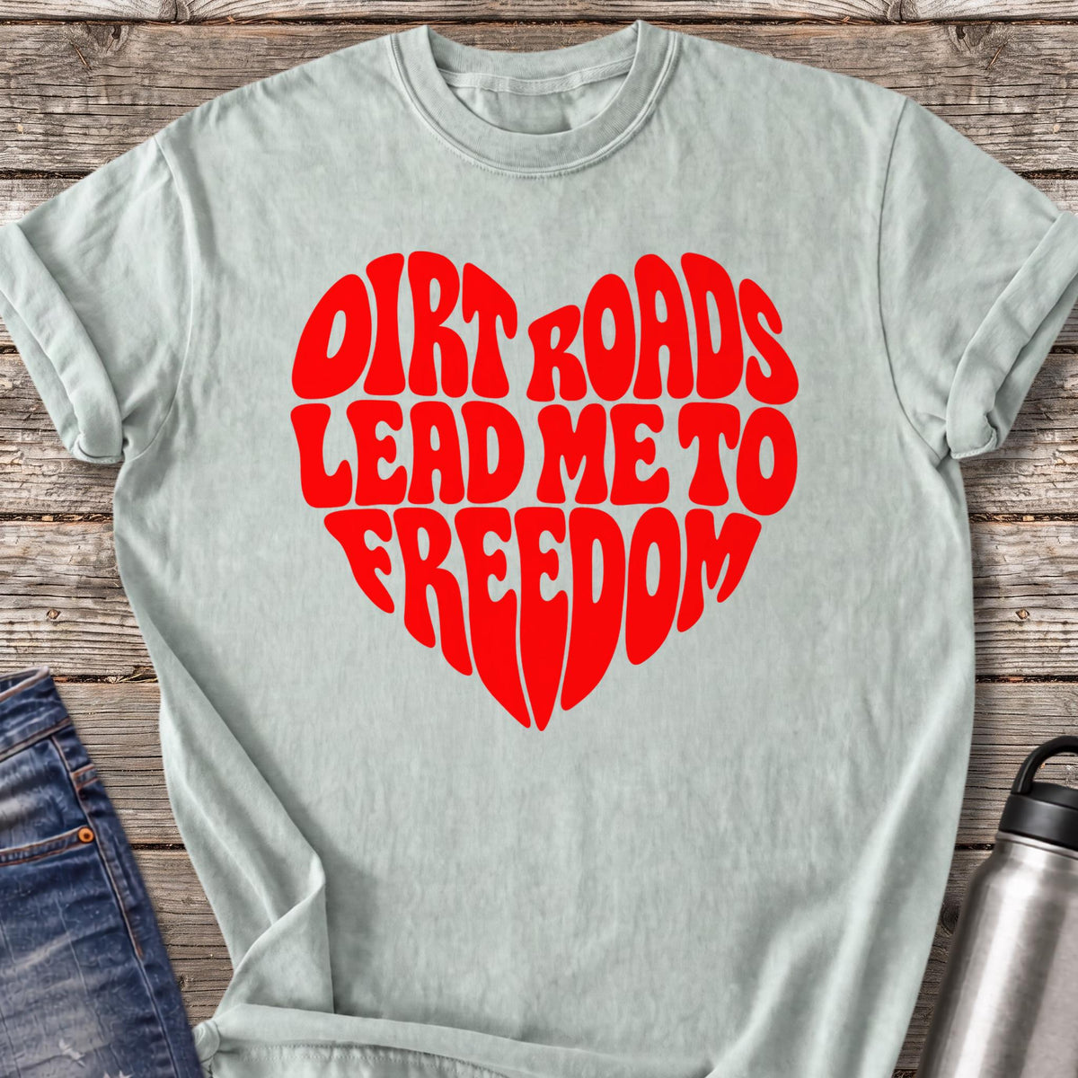 Dirt Roads Lead Me to Freedom T-Shirt — Bay