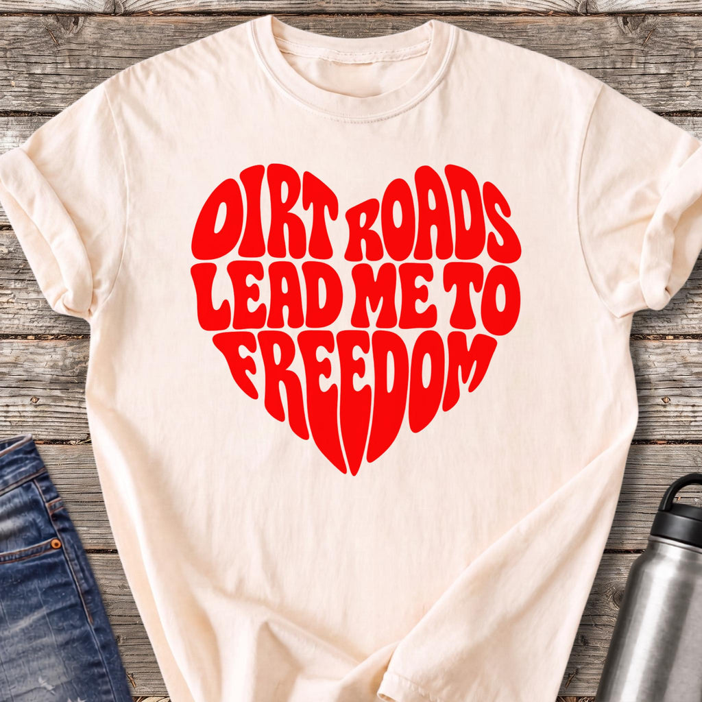 Dirt Roads Lead Me to Freedom T-Shirt — Ivory
